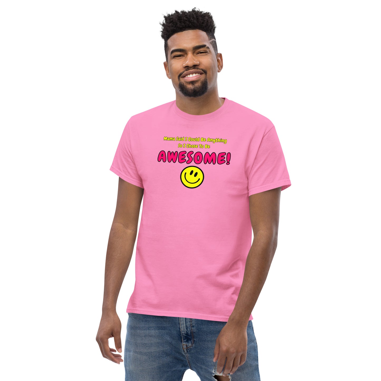 Mama Said I Could Be Anything So I Chose To Be AWESOME! Men's classic tee