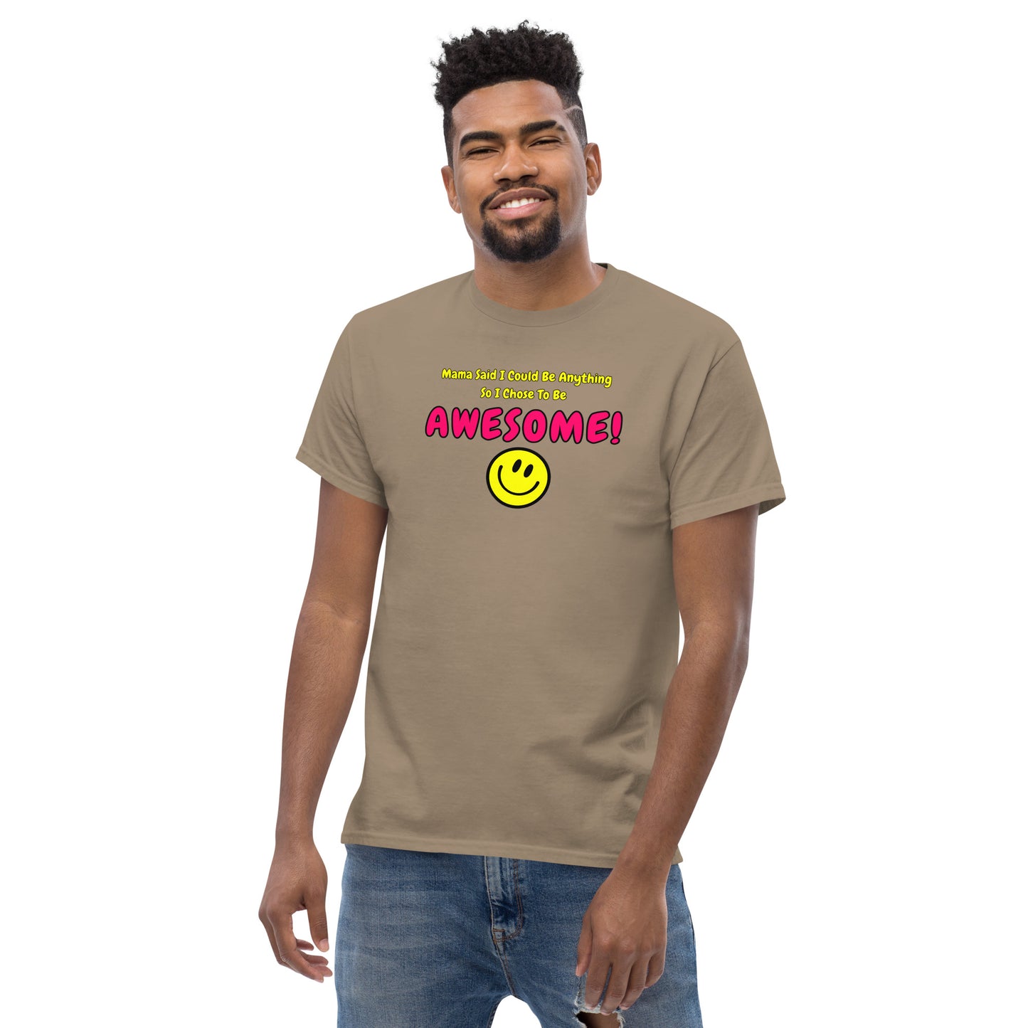 Mama Said I Could Be Anything So I Chose To Be AWESOME! Men's classic tee