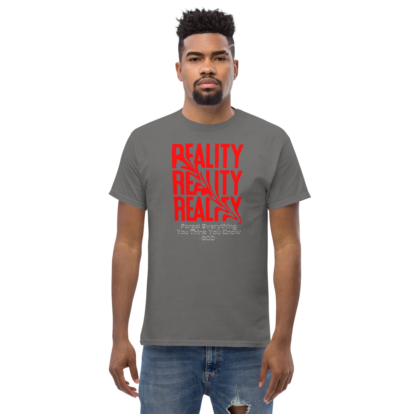 REALITY Forget Everything You Think You Know GOD Men's classic tee