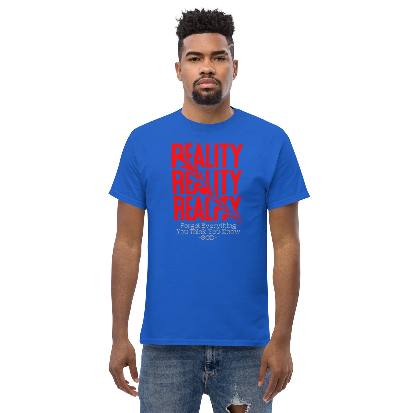 REALITY Forget Everything You Think You Know GOD Men's classic tee
