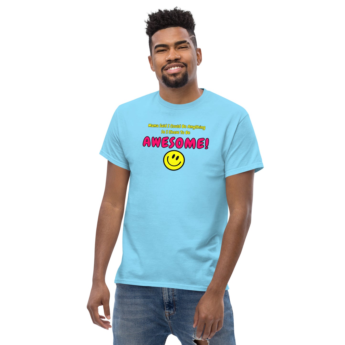 Mama Said I Could Be Anything So I Chose To Be AWESOME! Men's classic tee