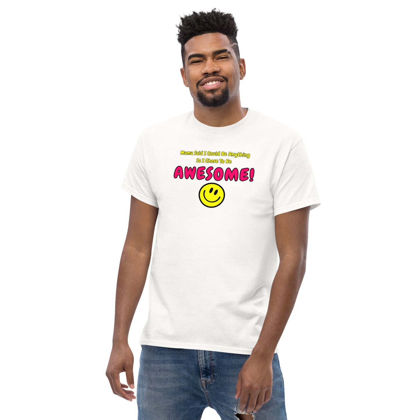 Mama Said I Could Be Anything So I Chose To Be AWESOME! Men's classic tee
