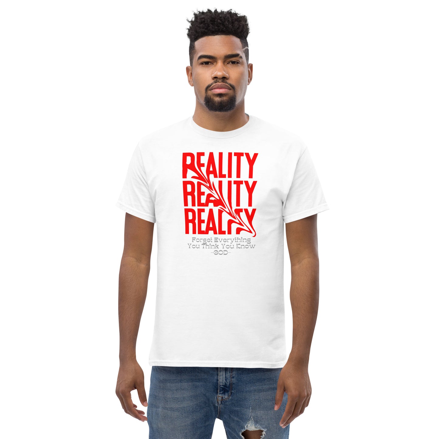 REALITY Forget Everything You Think You Know GOD Men's classic tee