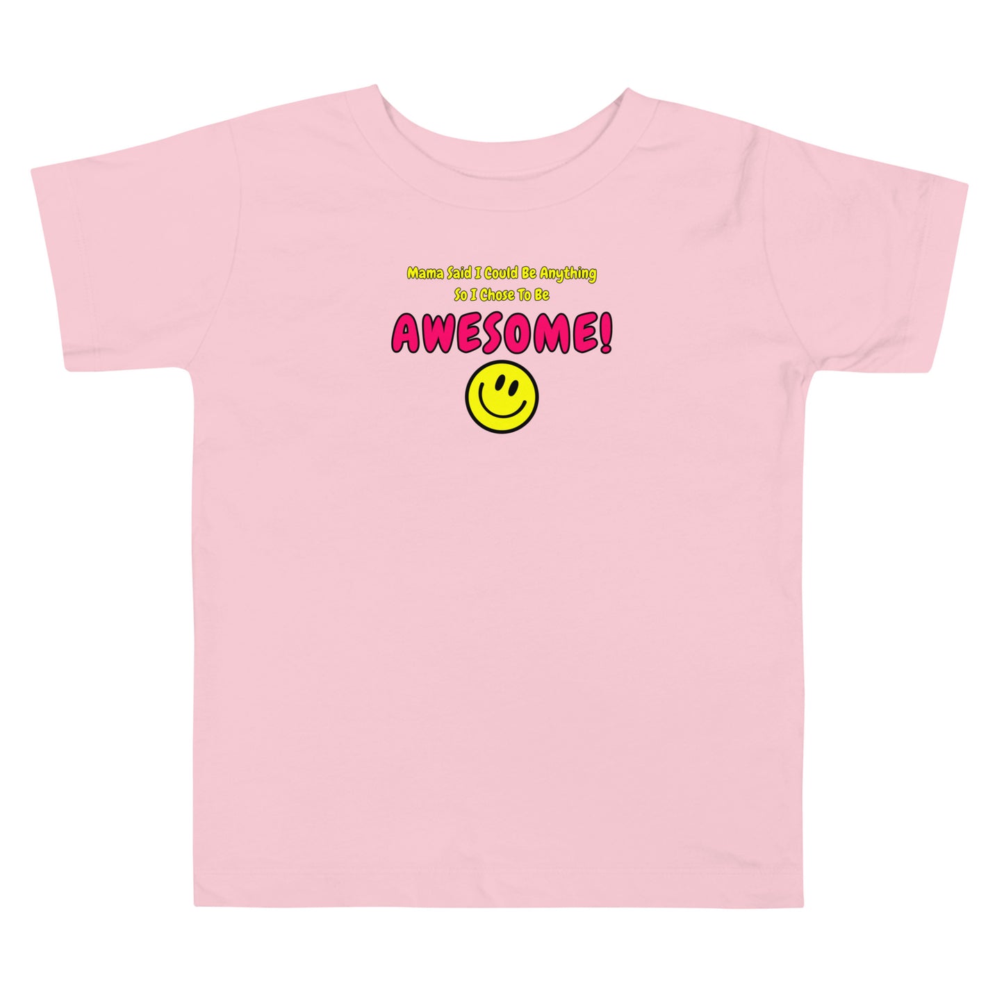 Mama Said I Could Be Anything So I Chose To Be AWESOME! Toddler Short Sleeve Tee