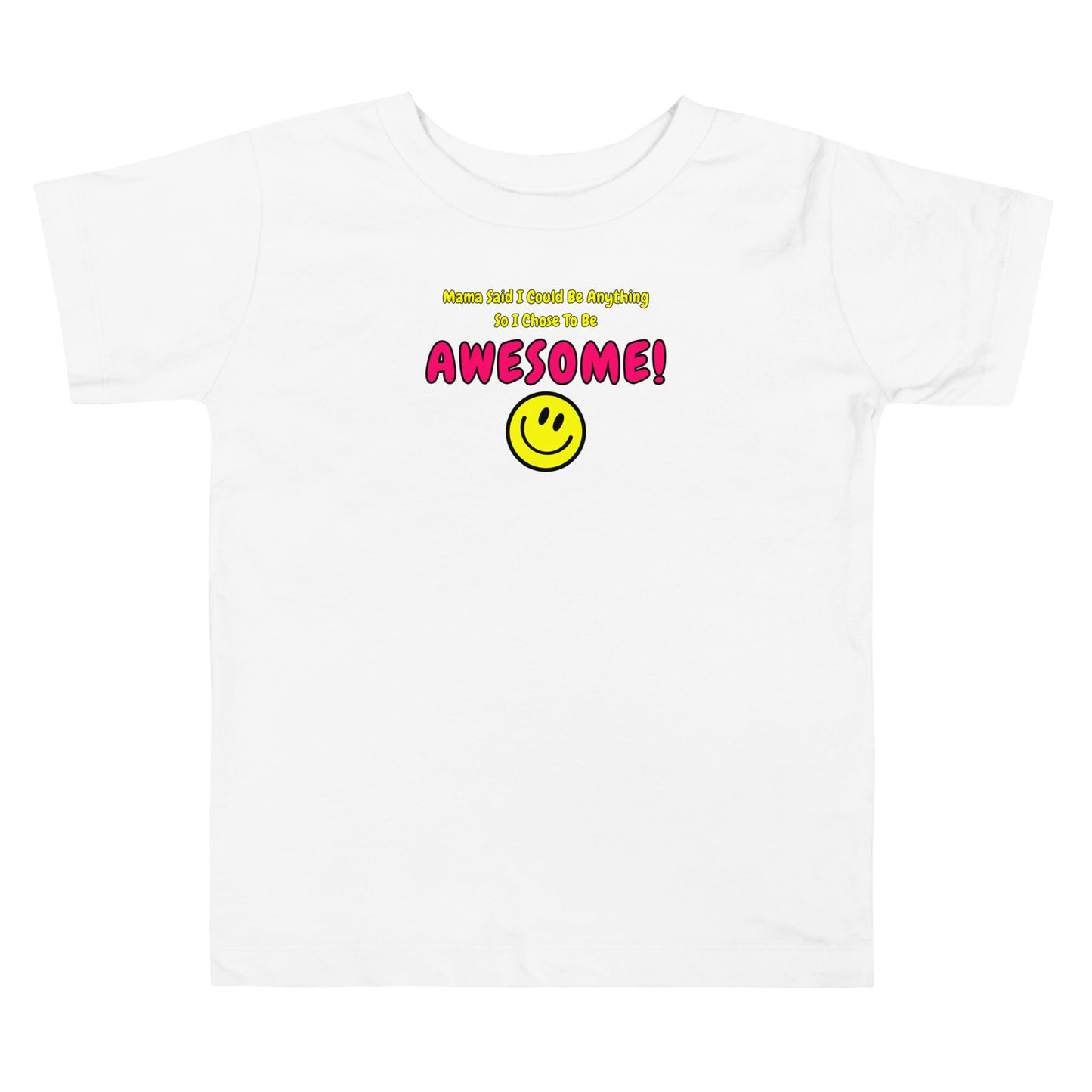 Mama Said I Could Be Anything So I Chose To Be AWESOME! Toddler Short Sleeve Tee