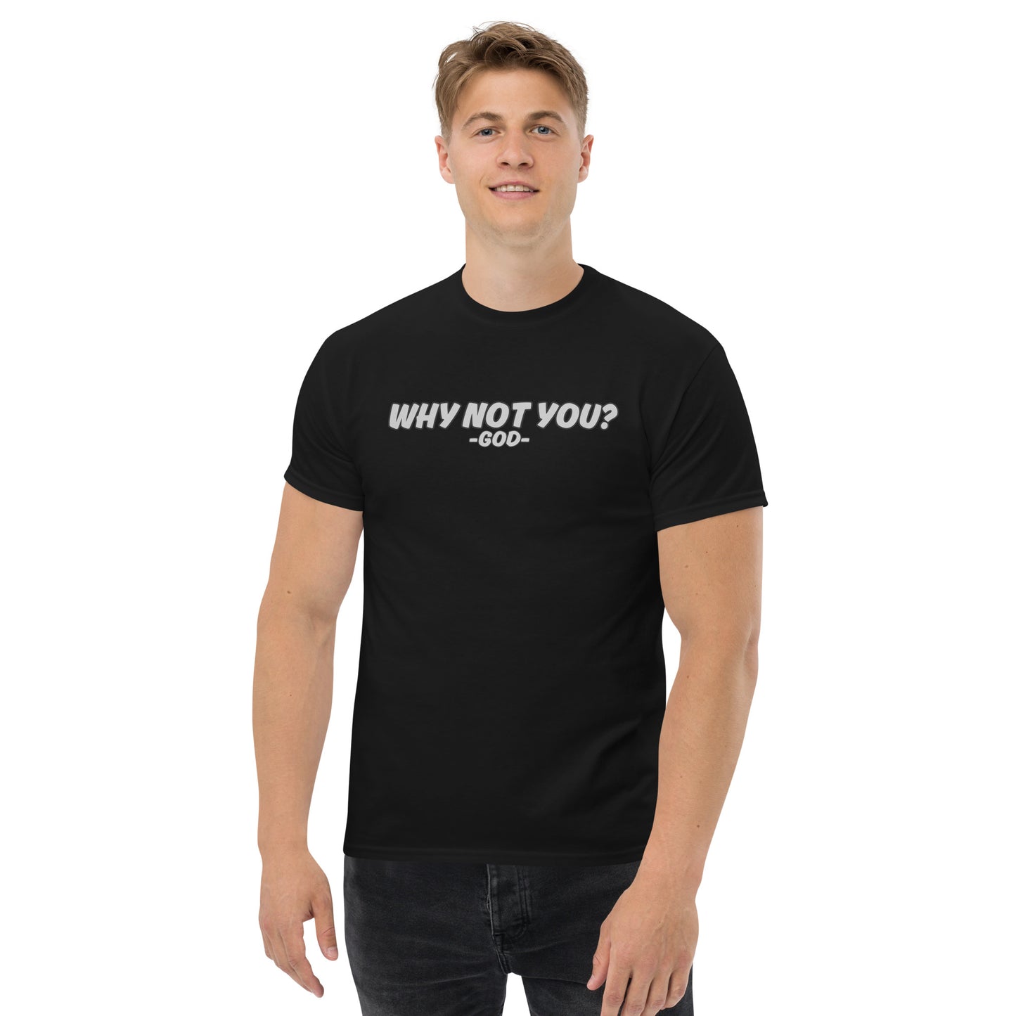 Why Not You? -GOD- Unisex Classic Tee