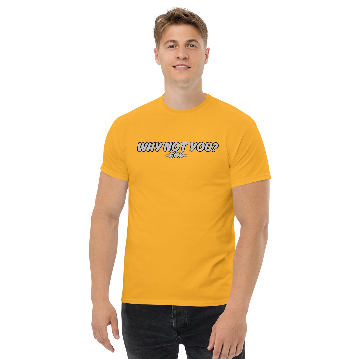 Why Not You? -GOD- Unisex Classic Tee