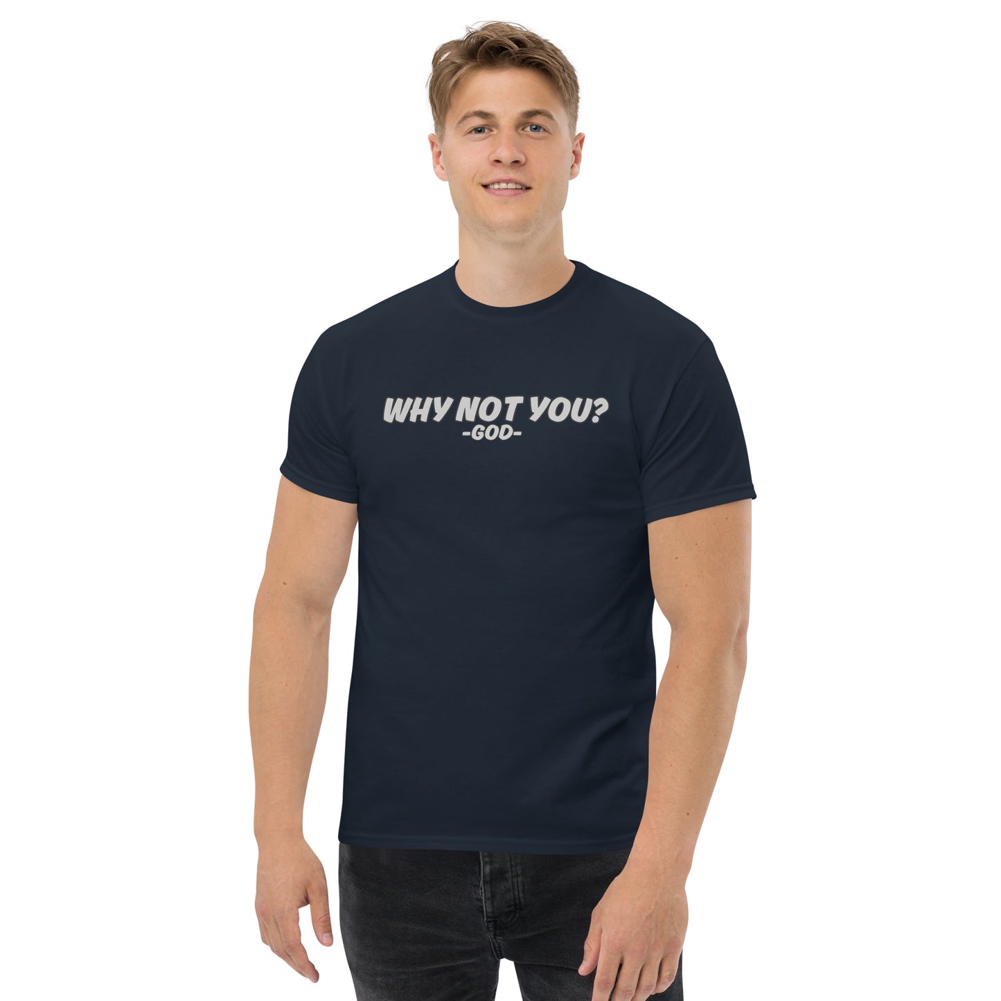Why Not You? -GOD- Unisex Classic Tee
