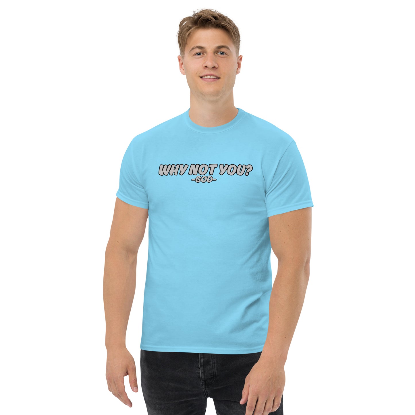 Why Not You? -GOD- Unisex Classic Tee