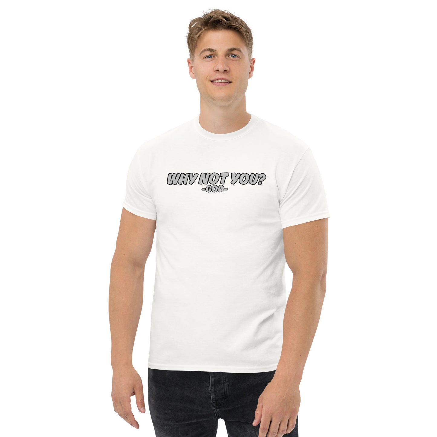 Why Not You? -GOD- Unisex Classic Tee