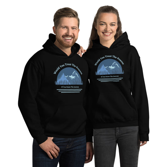 Would You Trust The Process If You Knew The Journey Unisex Hoodie