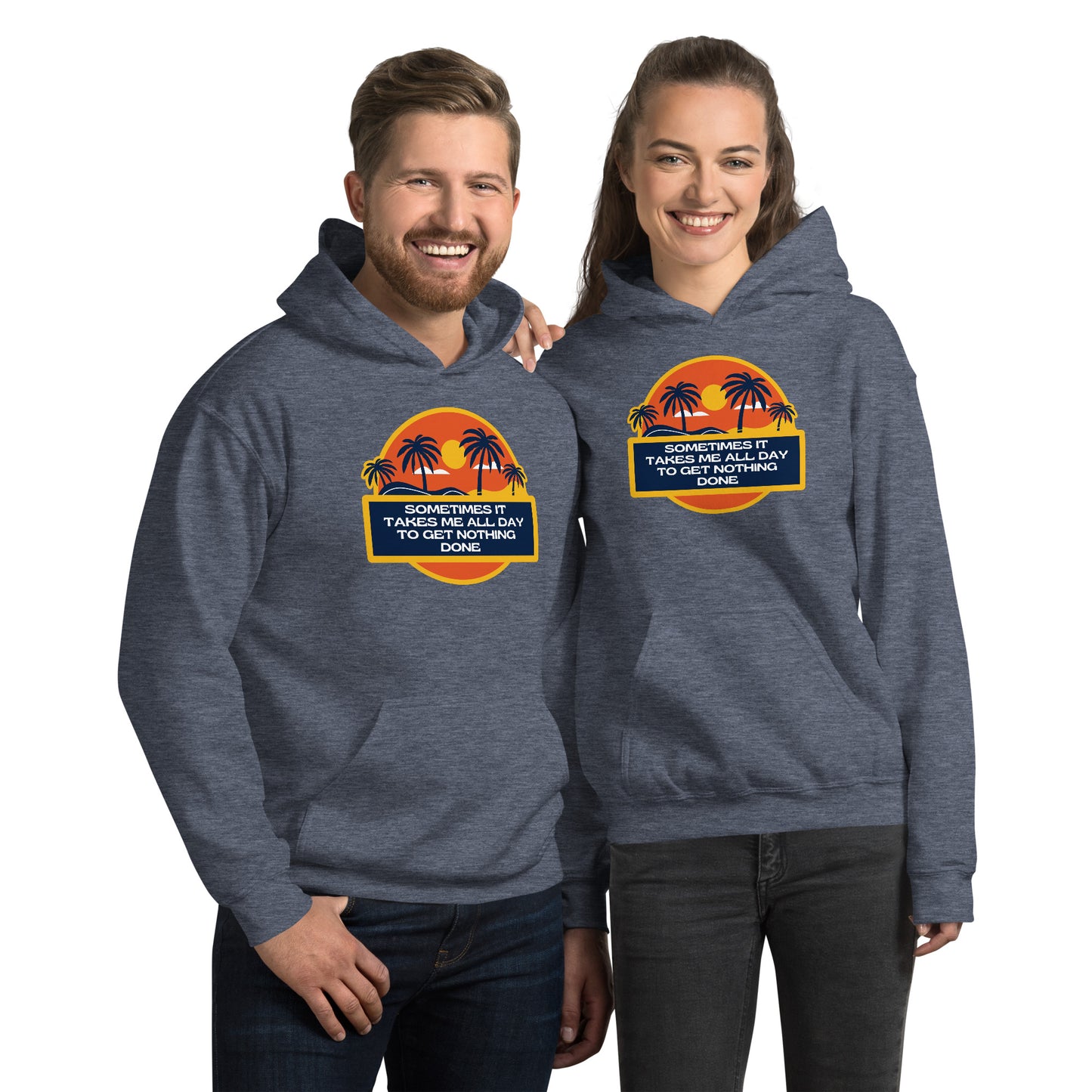 Sometimes It Takes Me All Day To Get Nothing Done Unisex Hoodie