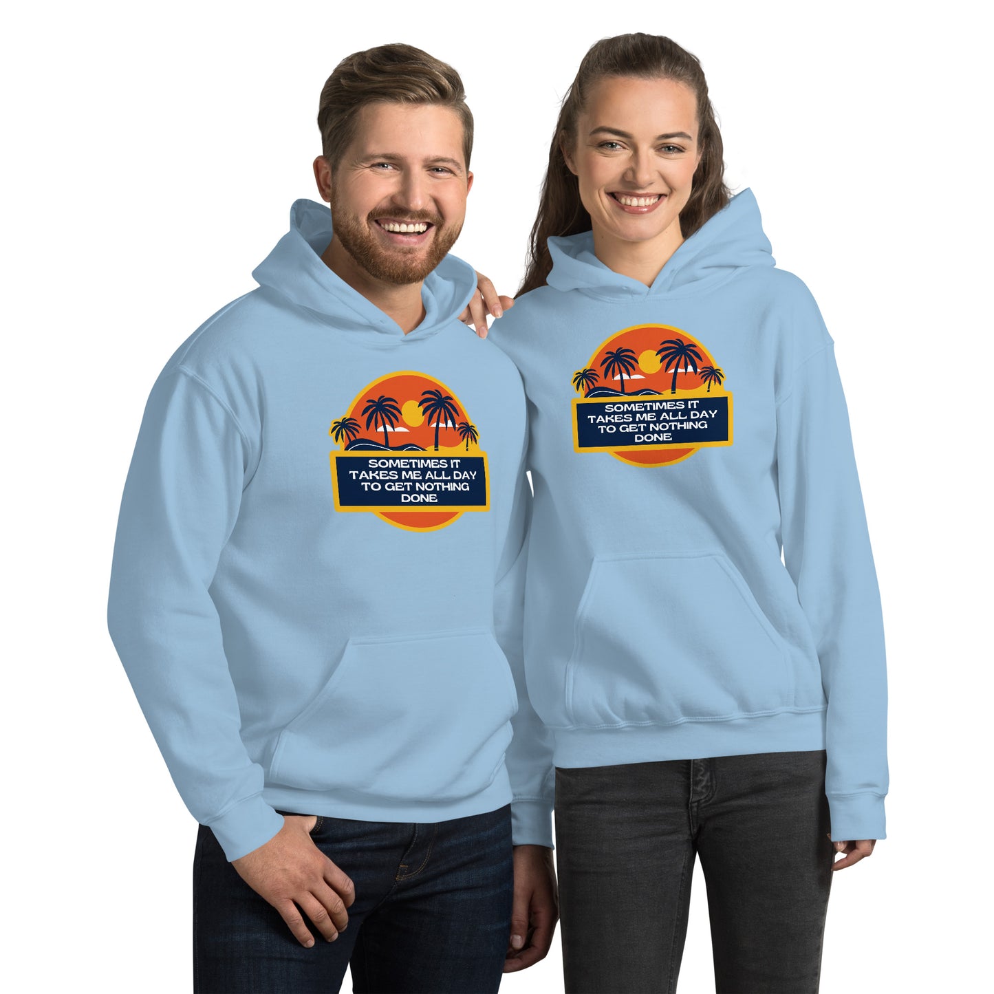 Sometimes It Takes Me All Day To Get Nothing Done Unisex Hoodie