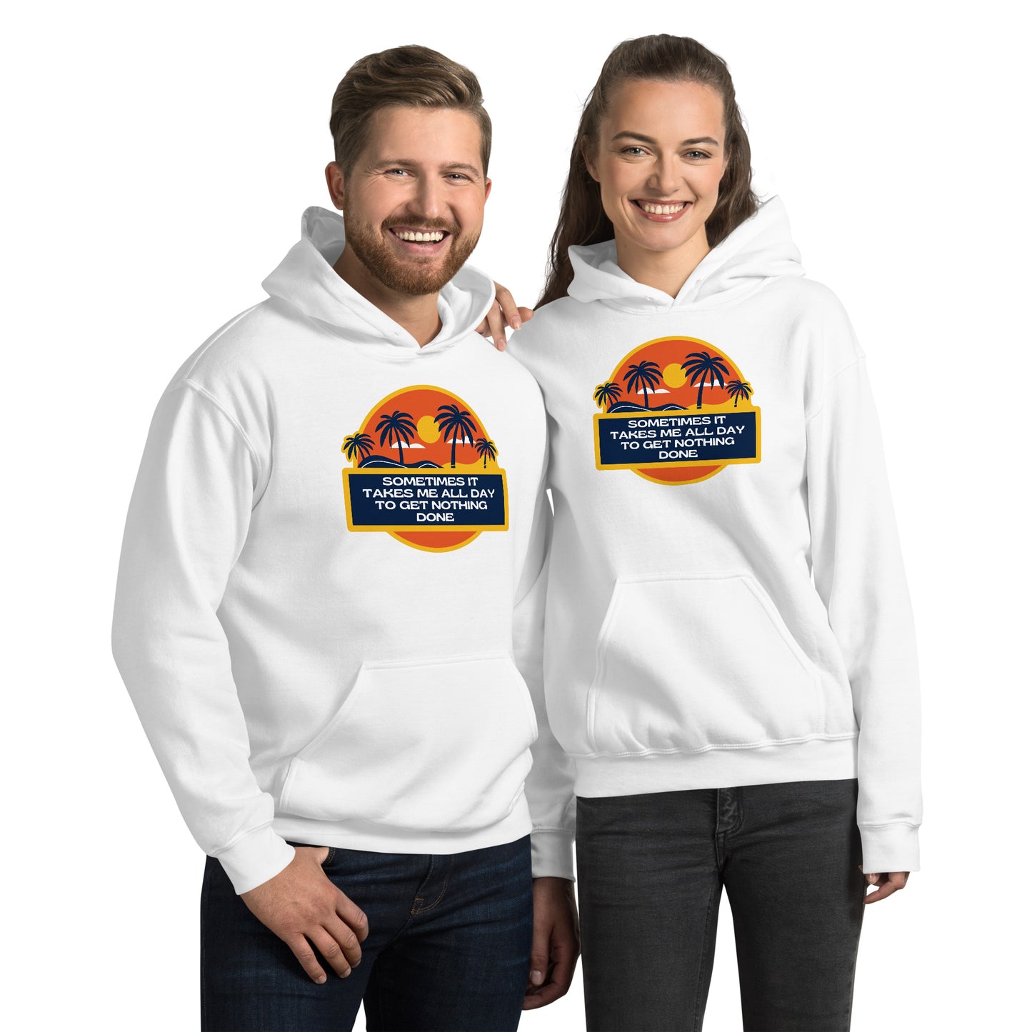 Sometimes It Takes Me All Day To Get Nothing Done Unisex Hoodie