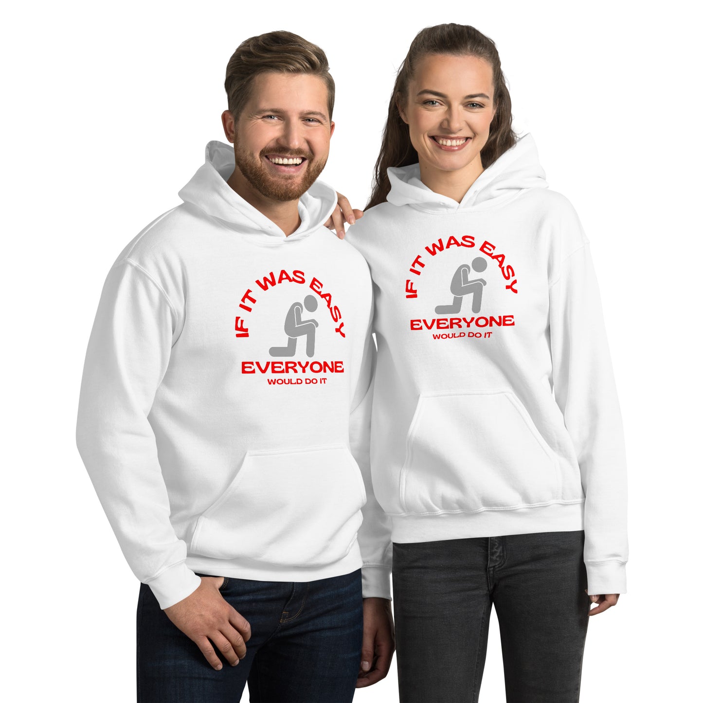 IF IT WAS EASY EVERYONE WOULD DO IT Unisex Hoodie