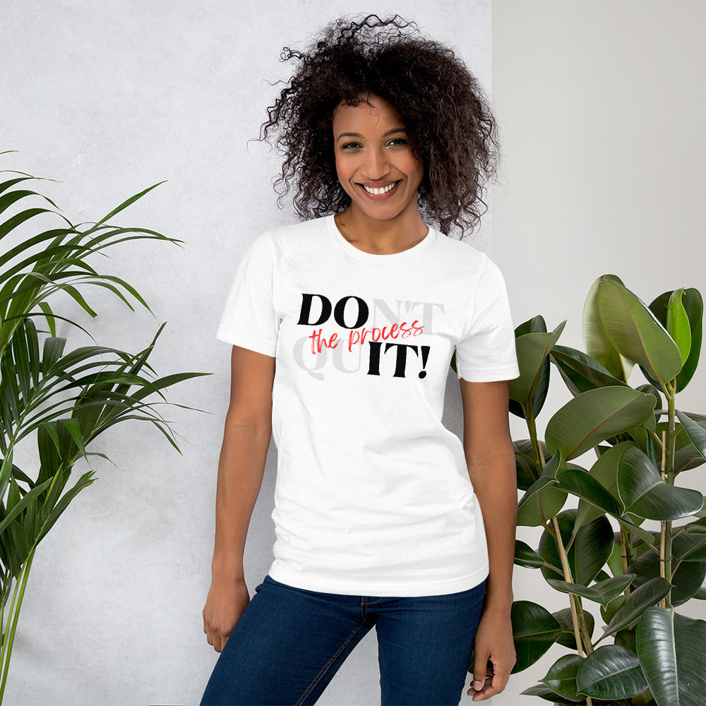 DOnt quIT! the process Unisex T-Shirt
