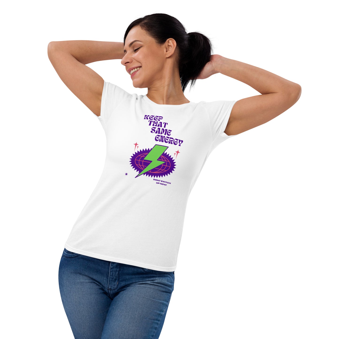 KEEP THAT SAME ENERGY - Dont Switch Up Now! Women's short sleeve t-shirt