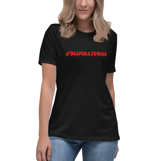 #Desperate4God Women's Relaxed T-Shirt