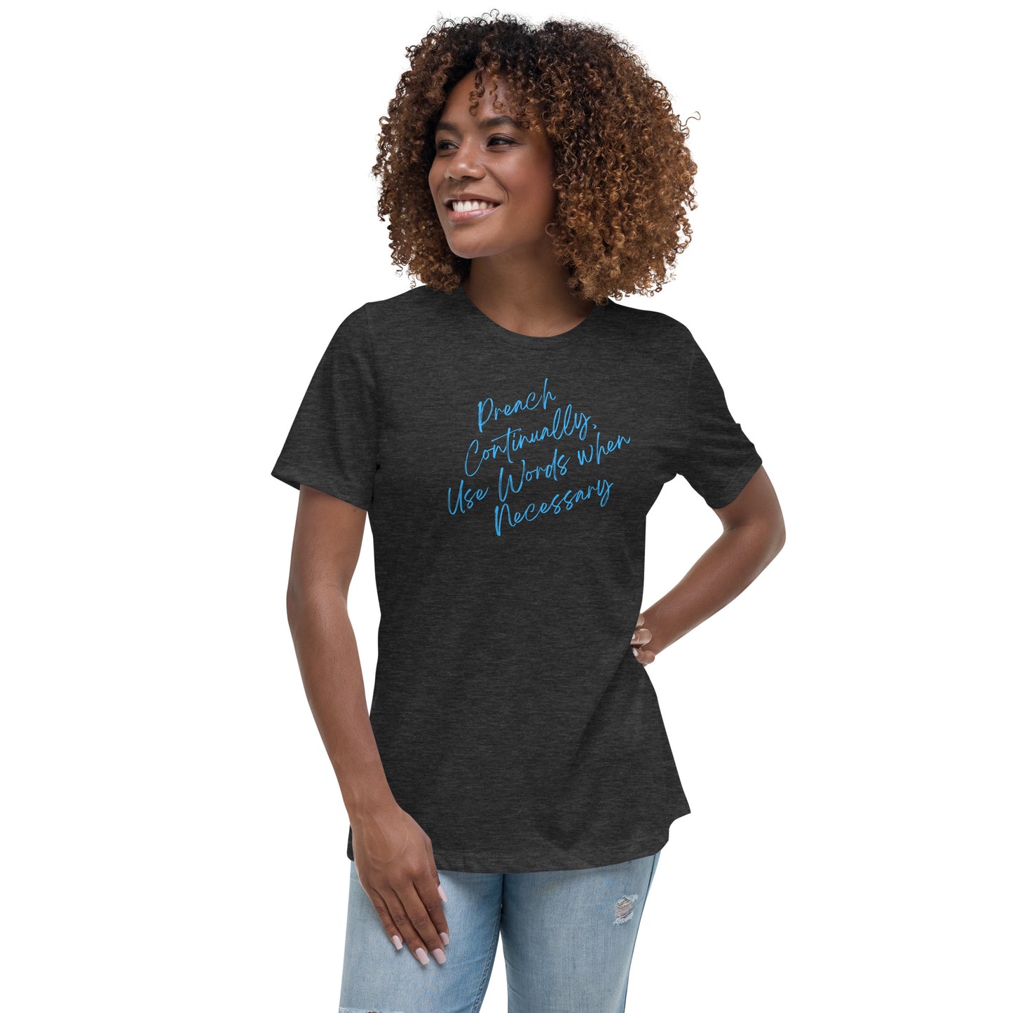 Preach Continually, Use Words When Necessary Women's Relaxed T-Shirt