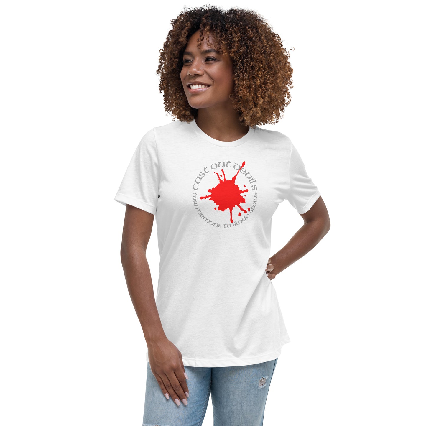 Cast Out Devils Turn Demons To Blood Stains Women's Relaxed T-Shirt