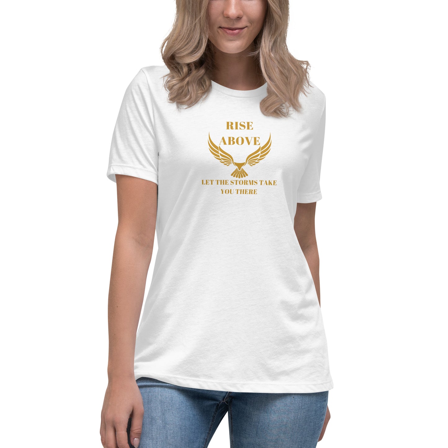 RISE ABOVE LET THE STORMS TAKE YOU THERE Women's Relaxed T-Shirt