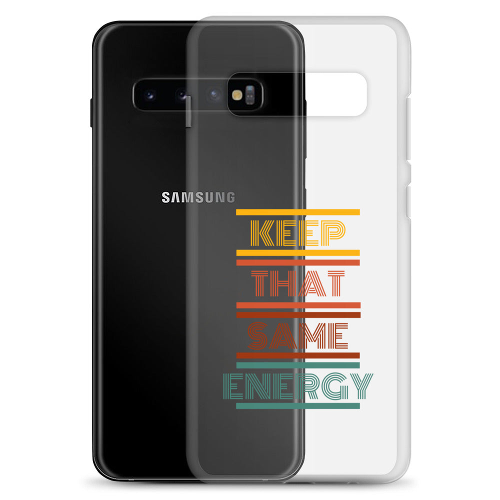 KEEP THAT SAME ENERGY Clear Case for Samsung®