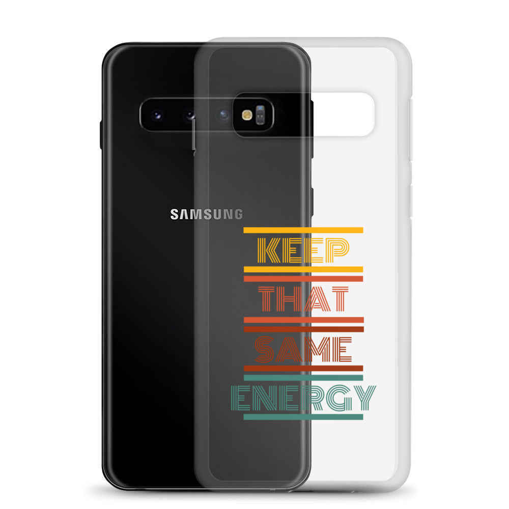 KEEP THAT SAME ENERGY Clear Case for Samsung®
