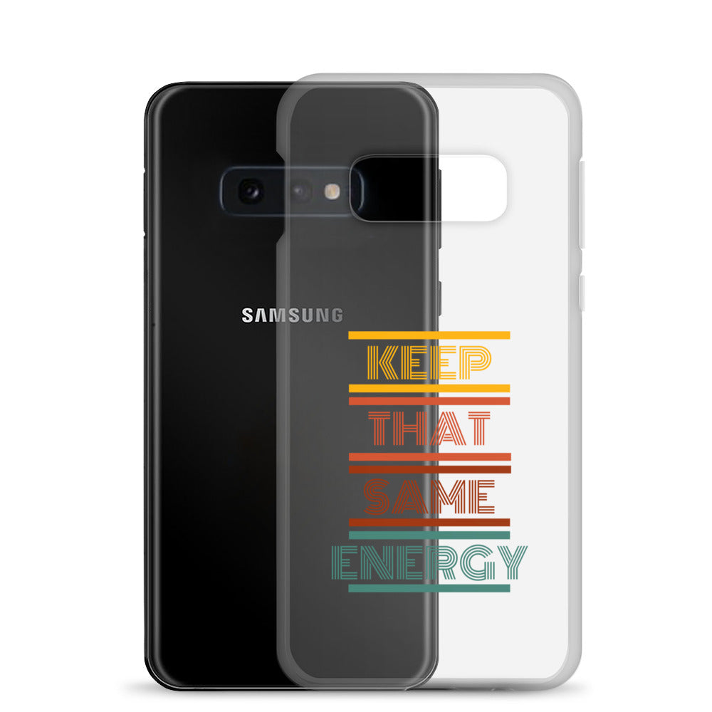 KEEP THAT SAME ENERGY Clear Case for Samsung®