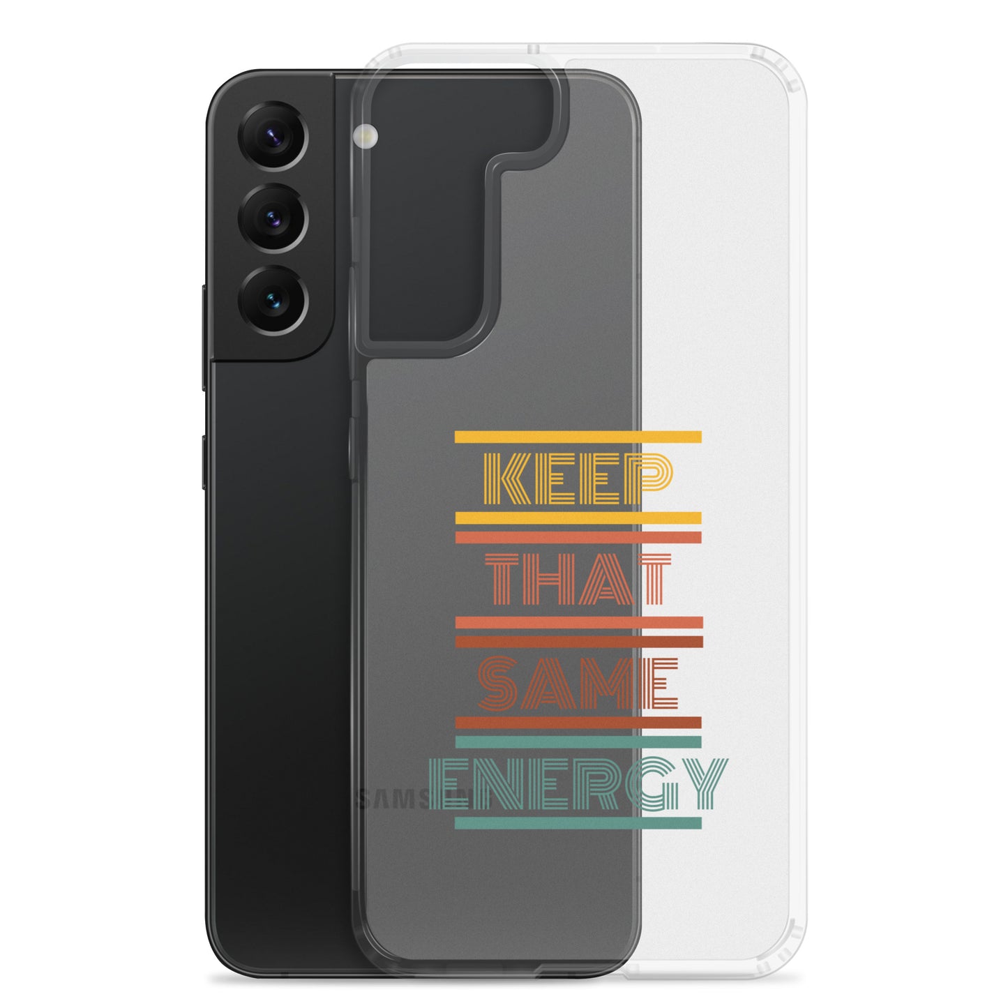 KEEP THAT SAME ENERGY Clear Case for Samsung®