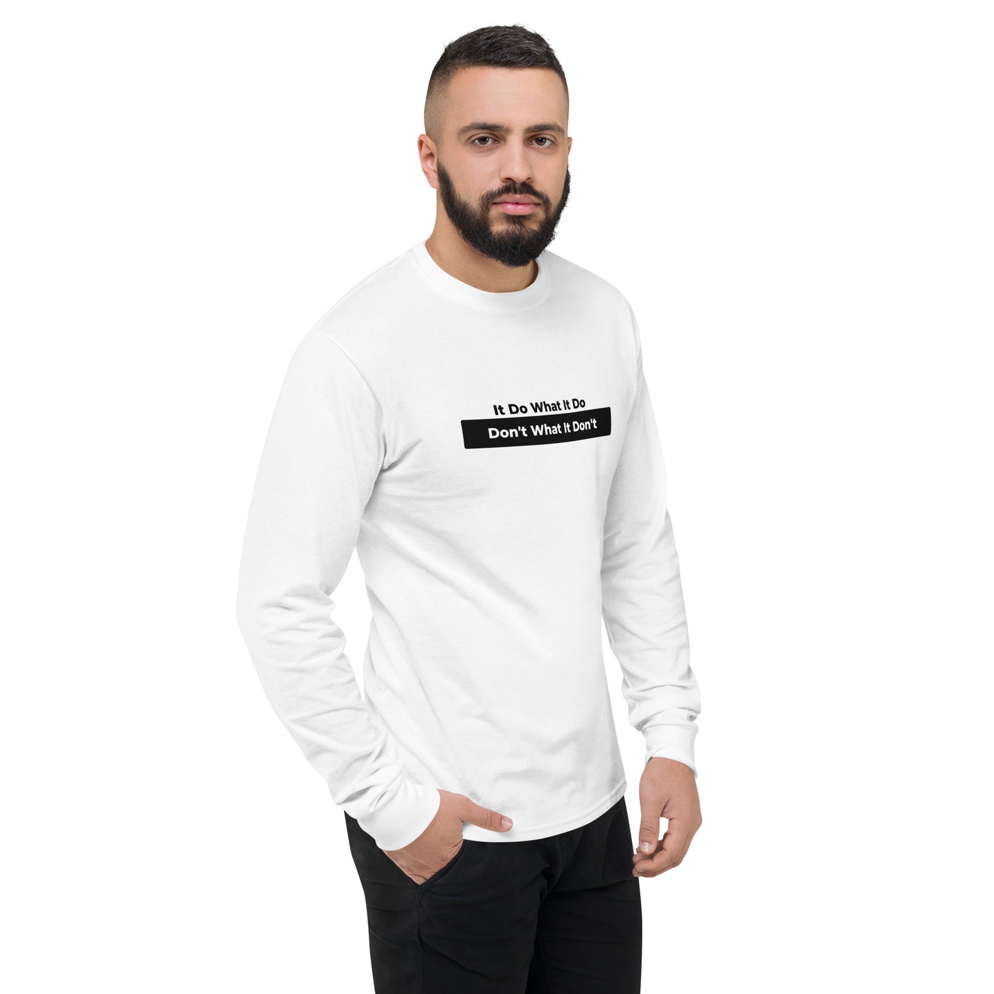 It Do What It Do Don't What It Don't Men's Champion Long Sleeve Shirt