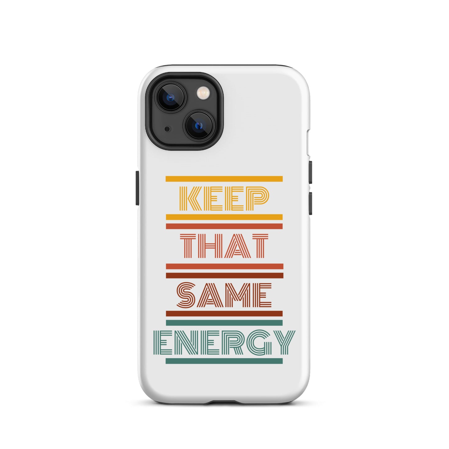 KEEP THAT SAME ENERGY Tough Case for iPhone®