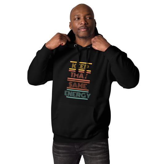 KEEP THAT SAME ENERGY Unisex Hoodie