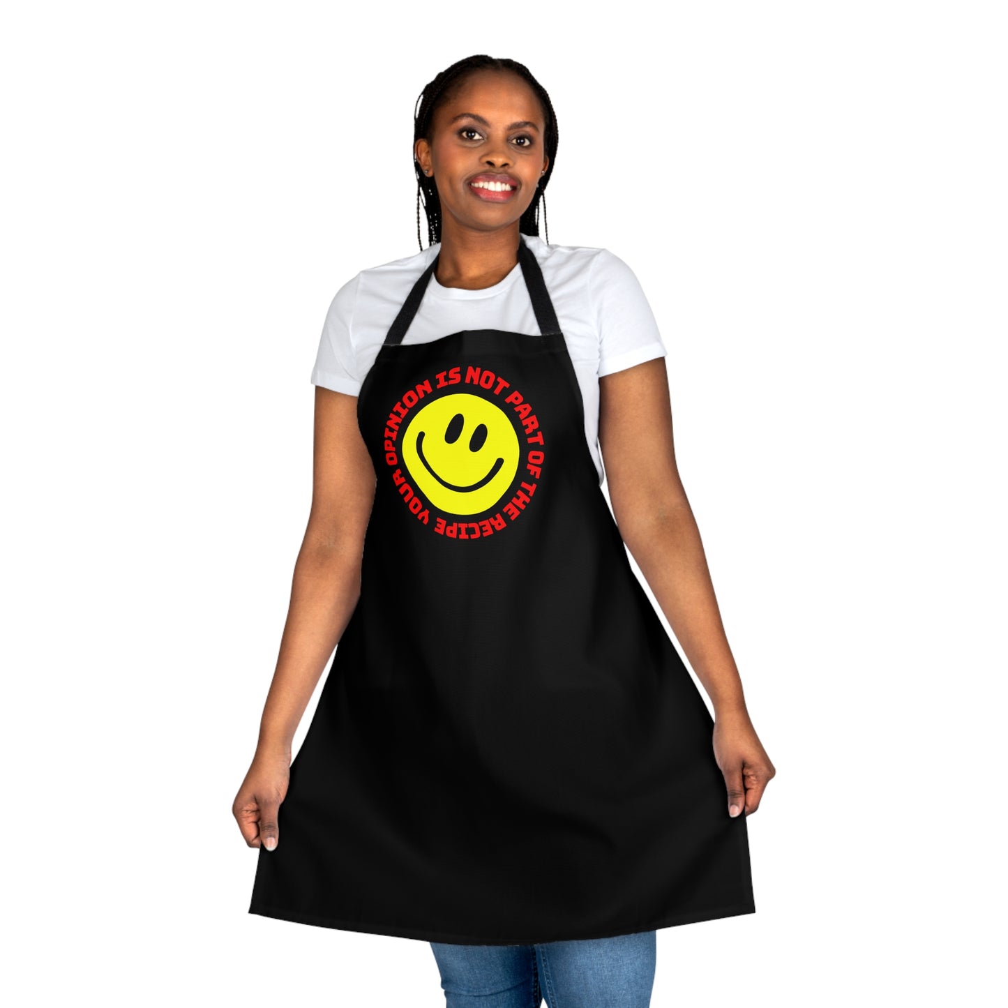 YOUR OPINION IS NOT PART OF THE RECIPE Apron