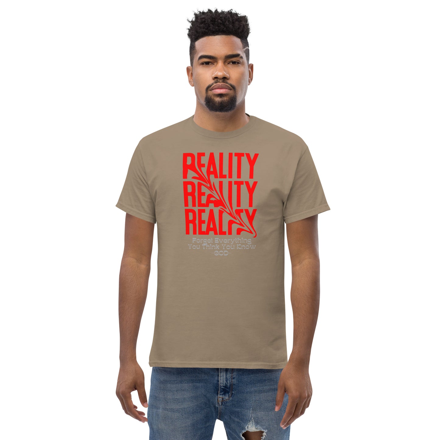 REALITY Forget Everything You Think You Know GOD Men's classic tee