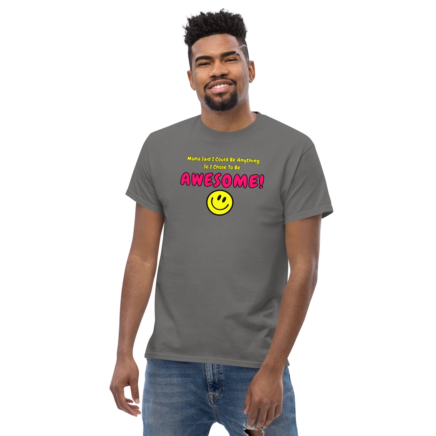 Mama Said I Could Be Anything So I Chose To Be AWESOME! Men's classic tee