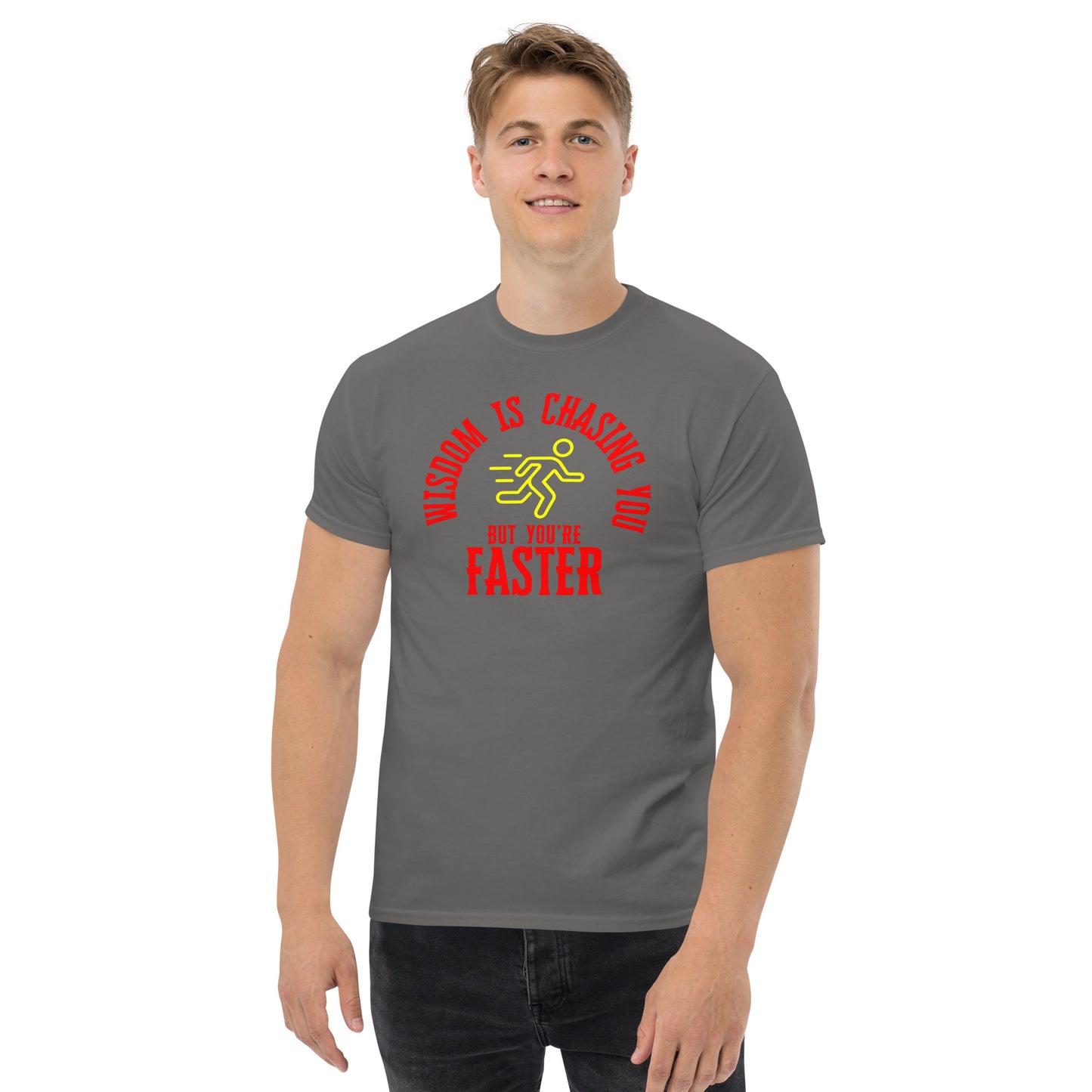 WISDOM IS CHASING YOU BUT YOU'RE FASTER Men's classic tee