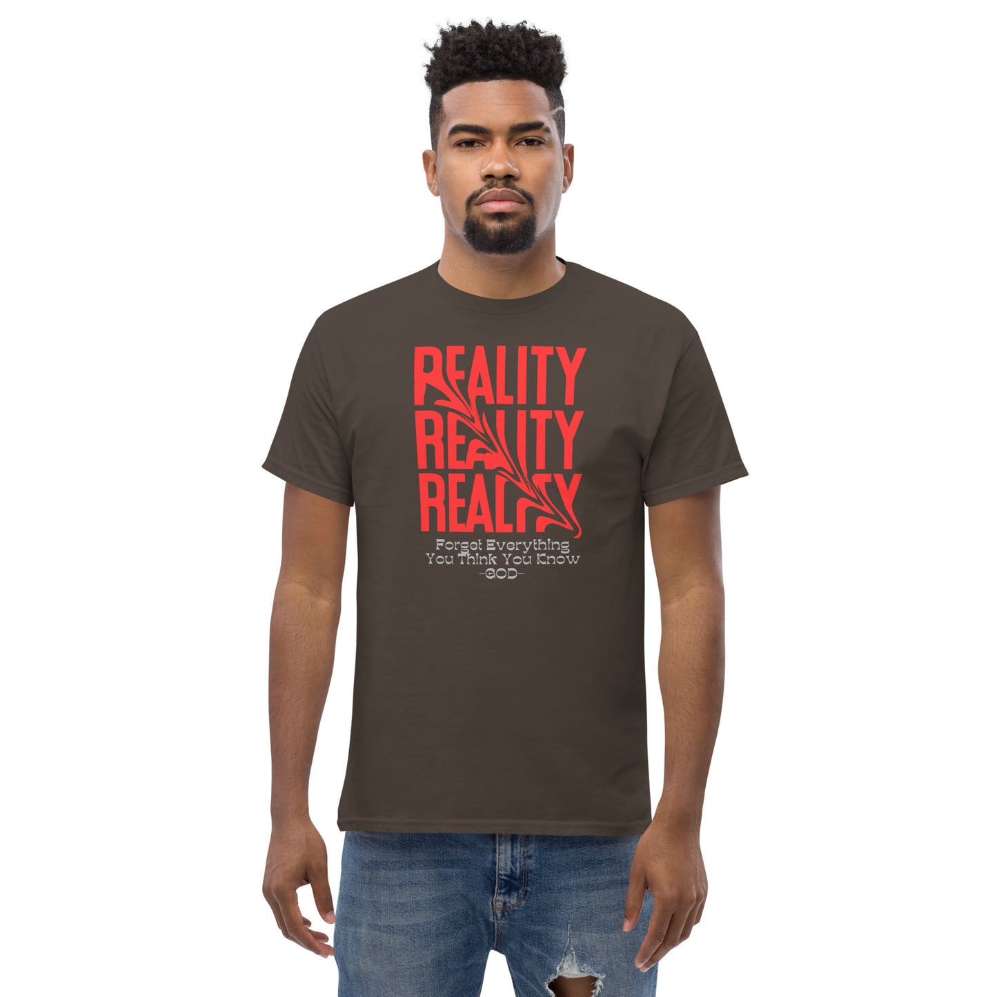 REALITY Forget Everything You Think You Know GOD Men's classic tee