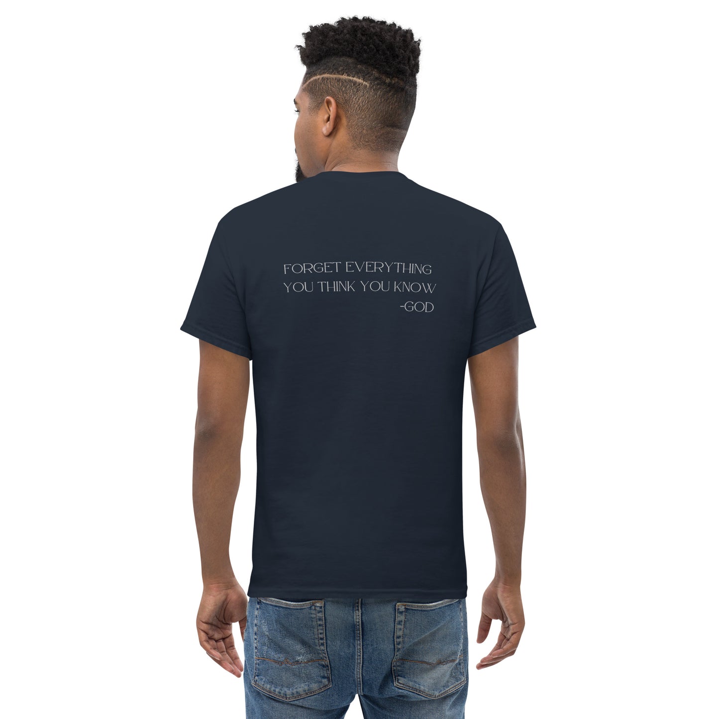 Forget Everything You Think You Know -GOD Men's Classic Tee