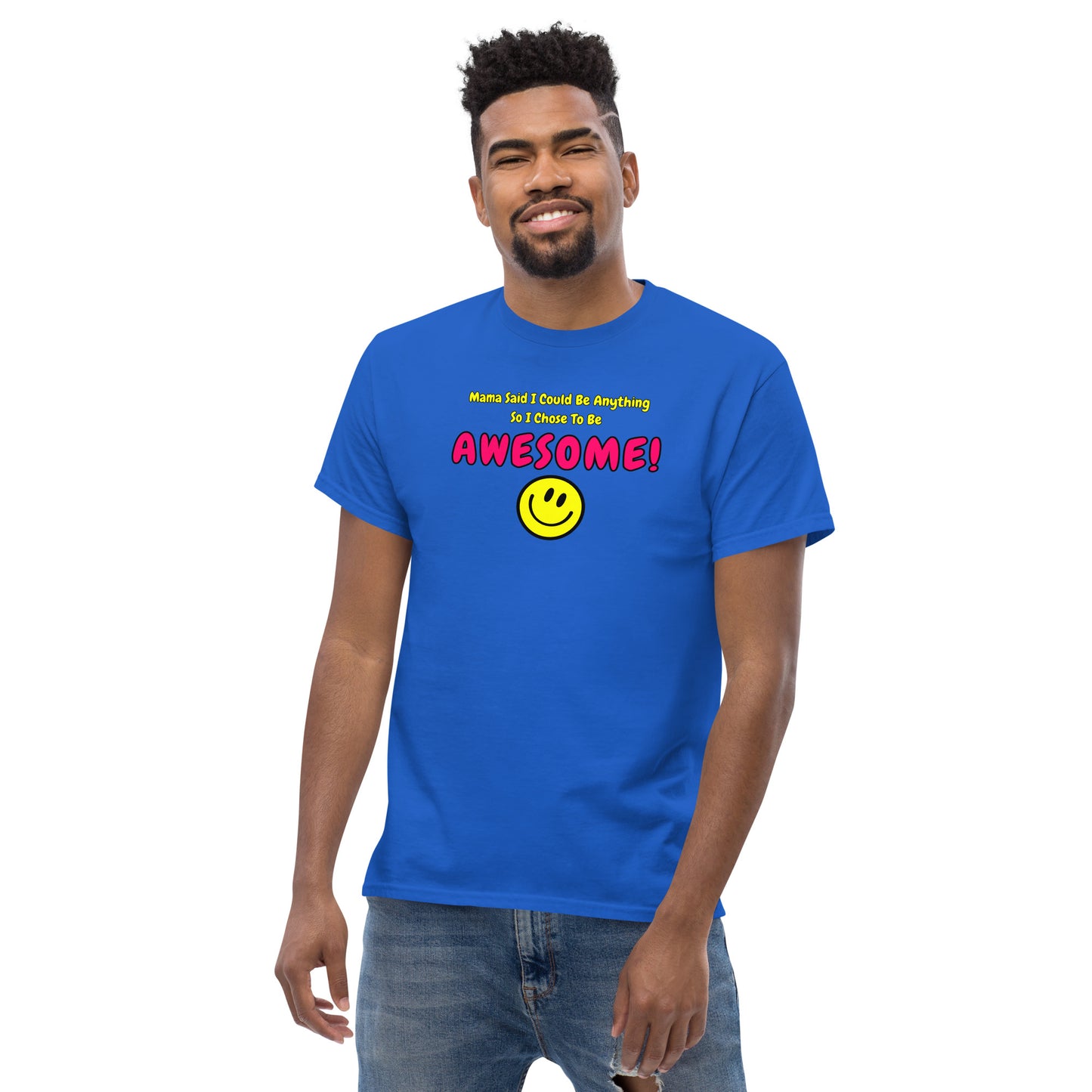 Mama Said I Could Be Anything So I Chose To Be AWESOME! Men's classic tee