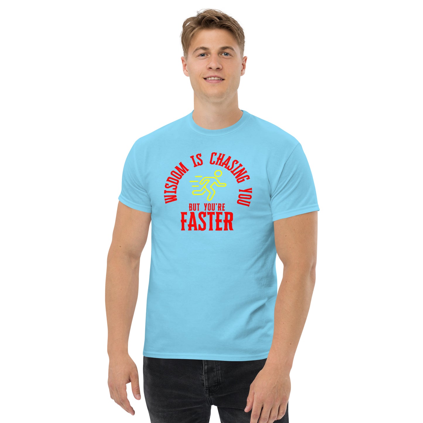 WISDOM IS CHASING YOU BUT YOU'RE FASTER Men's classic tee