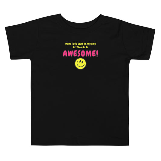 Mama Said I Could Be Anything So I Chose To Be AWESOME! Toddler Short Sleeve Tee