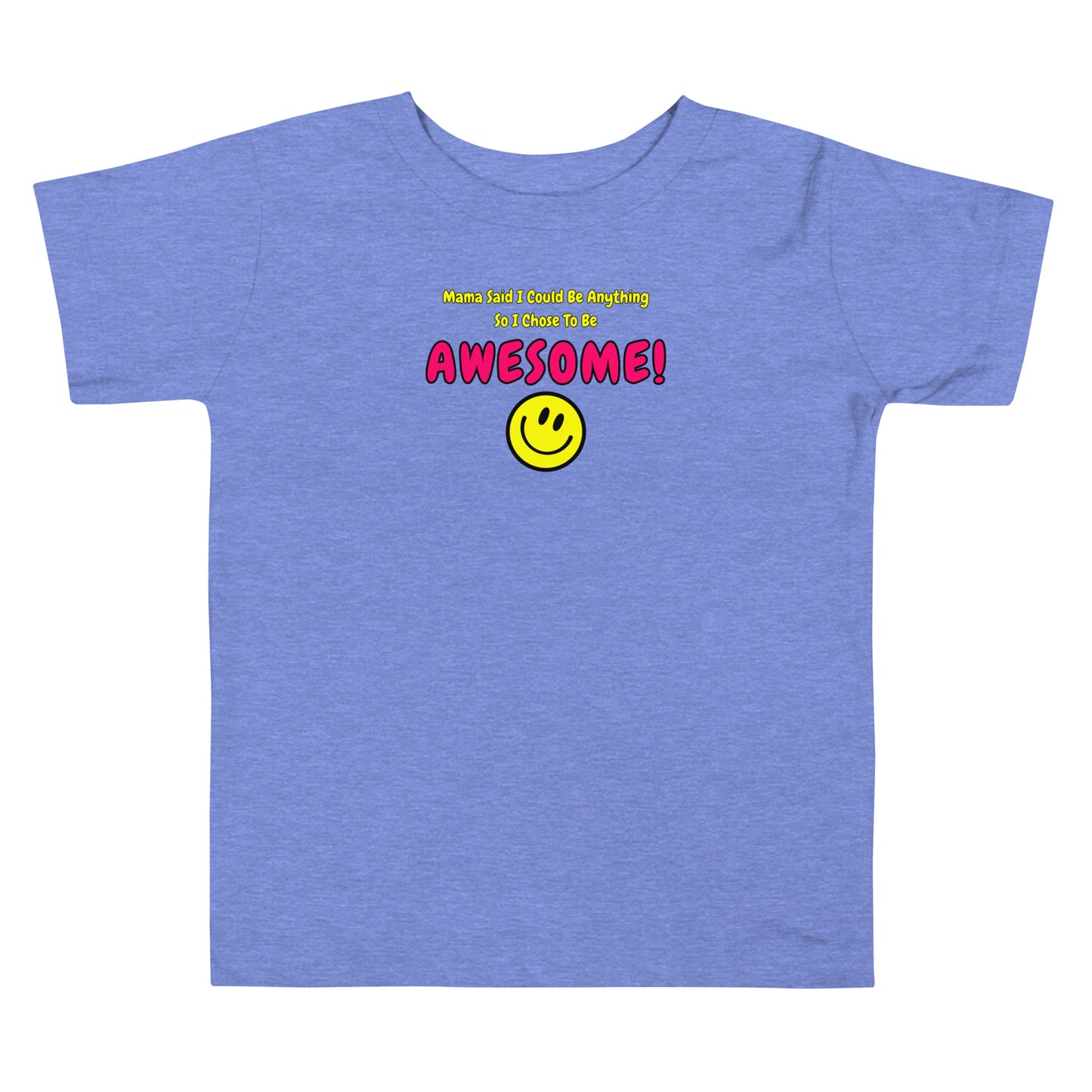 Mama Said I Could Be Anything So I Chose To Be AWESOME! Toddler Short Sleeve Tee