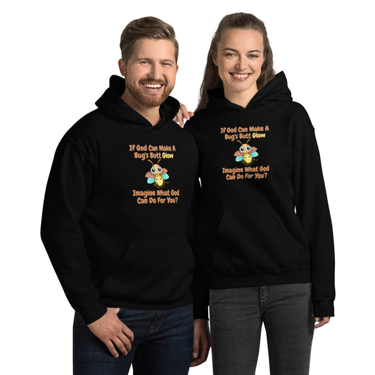 If God Can Make A Bug's Butt Glow Imagine What God Can Do For You Unisex Hoodie