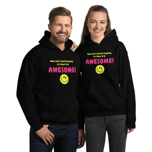 Mama Said I Could Be Anything So I Chose To Be AWESOME! Unisex Hoodie