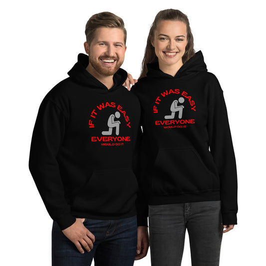 IF IT WAS EASY EVERYONE WOULD DO IT Unisex Hoodie