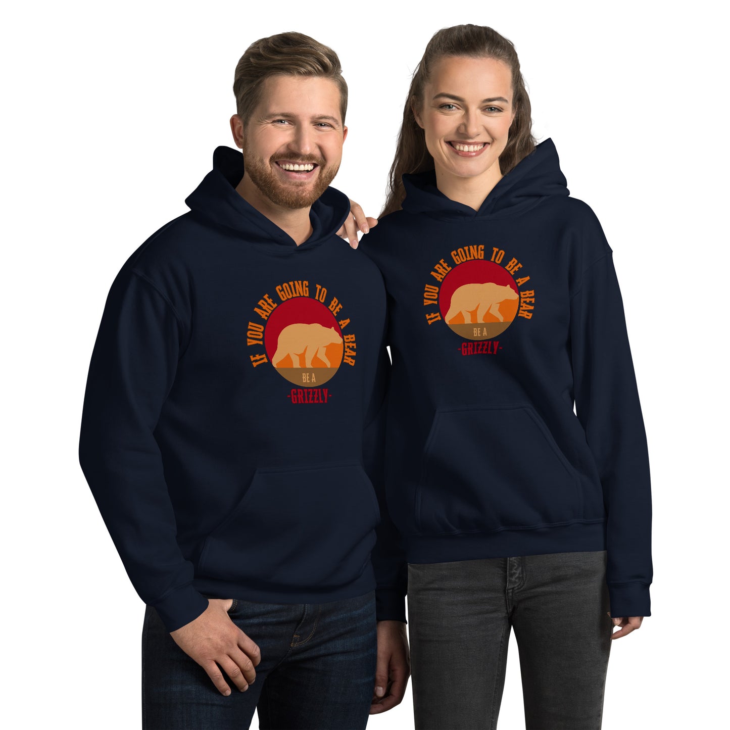 If You Are Going To Be A Bear Be A Grizzly Unisex Hoodie