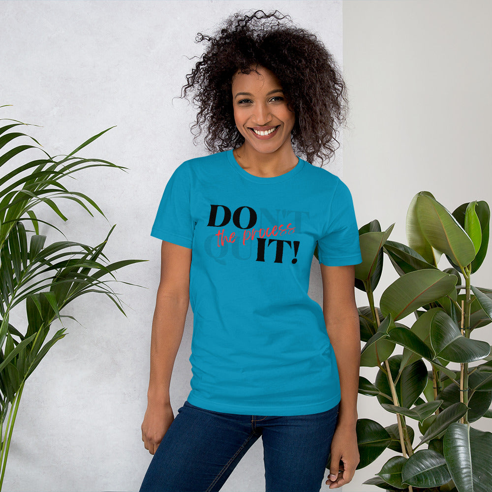 DOnt quIT! the process Unisex T-Shirt