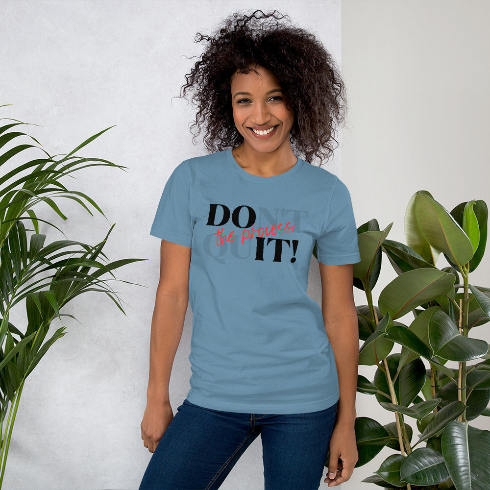 DOnt quIT! the process Unisex T-Shirt