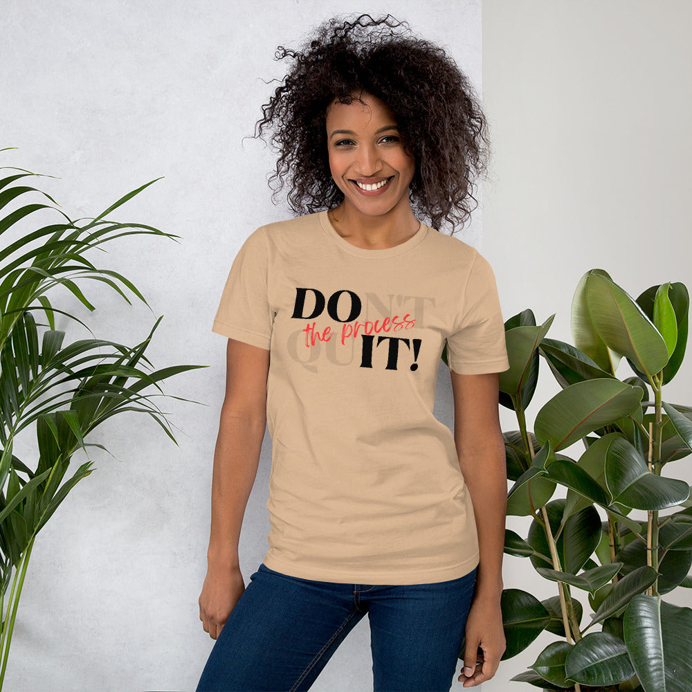 DOnt quIT! the process Unisex T-Shirt