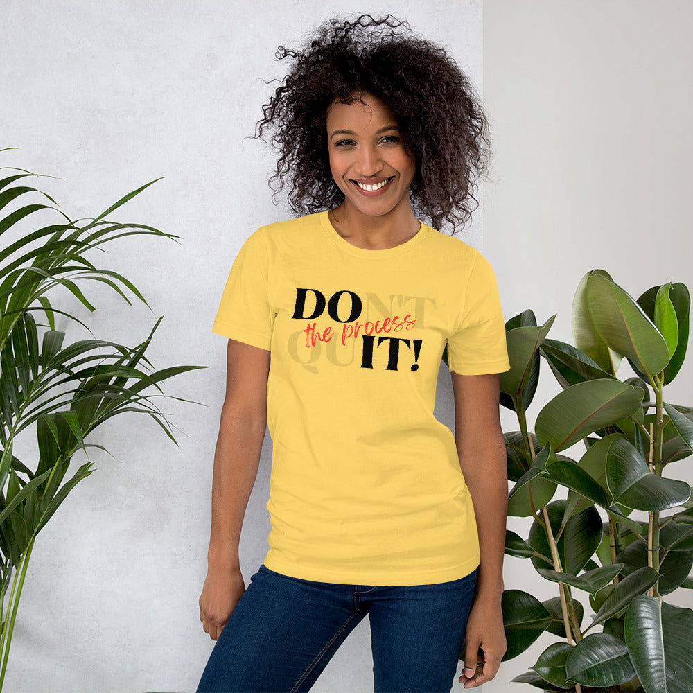 DOnt quIT! the process Unisex T-Shirt